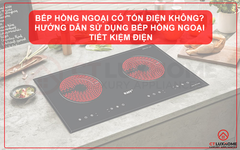 BẾP HỒNG NGOẠI CÓ TỐN ĐIỆN KHÔNG? HƯỚNG DẪN SỬ DỤNG BẾP HỒNG NGOẠI TIẾT KIỆM ĐIỆN